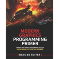 Modern Graphics Programming Primer: Improve Your Graphics Programming Skills by Understanding the Theory and Hardware