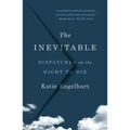 The Inevitable: Dispatches on the Right to Die