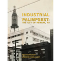 Industrial Palimpsest: The City of Newark, NJ