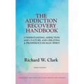 The Addiction Recovery Handbook: Understanding Addiction and Culture and Creating a Prosperous Human Spirit
