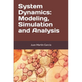 System Dynamics: Modeling, Simulation and Analysis: Practical guide with examples for the design of industrial, economic, biological, engineering and