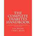 The Complete Diabetes Handbook: Everything You Need to Understand Diabetes, Control Blood Sugars, and Take Control of Your Life (plus Bonus Recipes)!