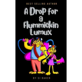 A Drop for a Flummickin Lumux
