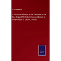 A Discourse delivered at the Formation of the New England Methodist Historical Society at the Bromfield St. Church, Boston