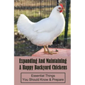 Expanding And Maintaining A Happy Backyard Chickens: Essential Things You Should Know & Prepare: How You Can Accommodate Chicken'S Safety And Thermal