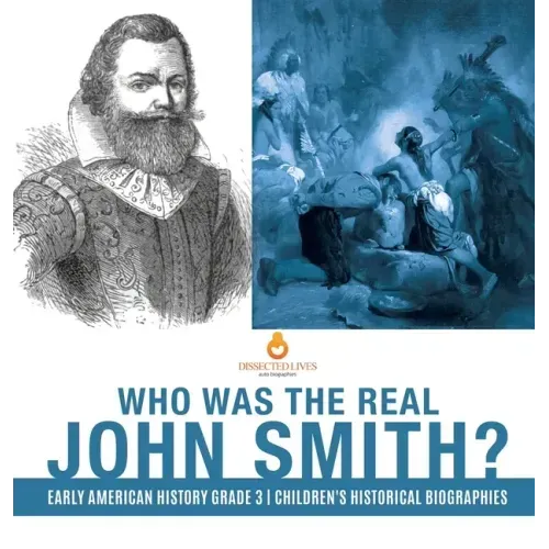 Who Was the Real John Smith? Early American History Grade 3 Children's Historical Biographies