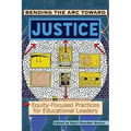 Bending the Arc Toward Justice: Equity-Focused Practices for Educational Leaders