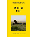 The School of Life: On Being Nice: A Guide to Friendship and Connection
