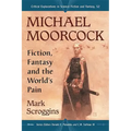 Michael Moorcock: Fiction, Fantasy and the World's Pain