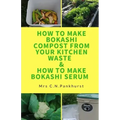 How to Make Bokashi Compost from Your Kitchen Waste & How to Make Bokashi Serum