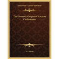 The Hermetic Origins of Ancient Civilizations