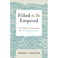 Filled to Be Emptied: The Path to Liberation for Privileged People