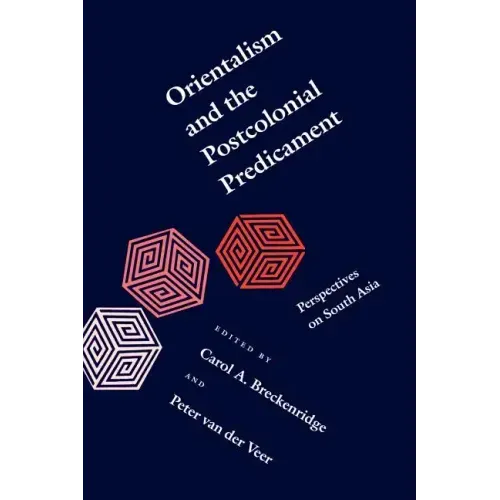Orientalism and the Postcolonial Predicament: Perspectives on South Asia