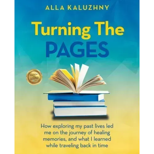 Turning the Pages: How Exploring My Past Lives Led Me on the Journey of Healing Memories, and What I Learned While Traveling Back in Time