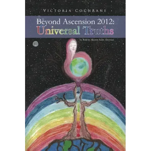 Beyond Ascension 2012: Universal Truths