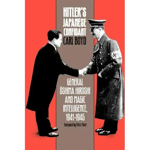 Hitler's Japanese Confidant: General Oshima Hiroshi and Magic Intelligence, 1941-1945
