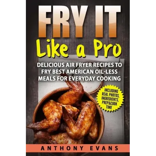 Fry it Like a Pro: Delicious Air Fryer Recipes to Fry Best American Oil-Less Mea