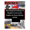 Physiological Problems of Bomber Crews in the Eighth Air Force During WWII