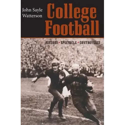 College Football: History, Spectacle, Controversy