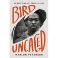 Bird Uncaged: An Abolitionist's Freedom Song