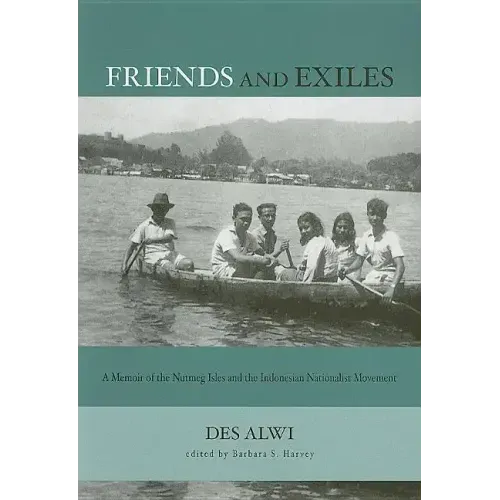 Friends and Exiles: A Memoir of the Nutmeg Isles and the Indonesian Nationalist Movement