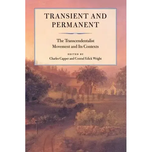 Transient and Permanent: The Transcendentalist Movement and Its Contexts
