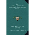 The Horus Myth In Its Relation To Christianity (1877)