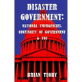 Disaster Government: National Emergencies, Continuity of Government and You