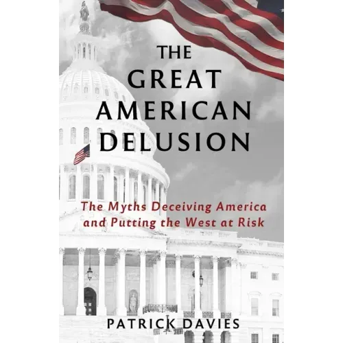 The Great American Delusion: The Myths Deceiving America and Putting the West at Risk