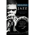 Indianapolis Jazz: The Masters, Legends and Legacy of Indiana Avenue