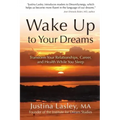 Wake Up to Your Dreams: Transform Your Relationships, Career and Health While You Sleep