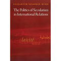The Politics of Secularism in International Relations