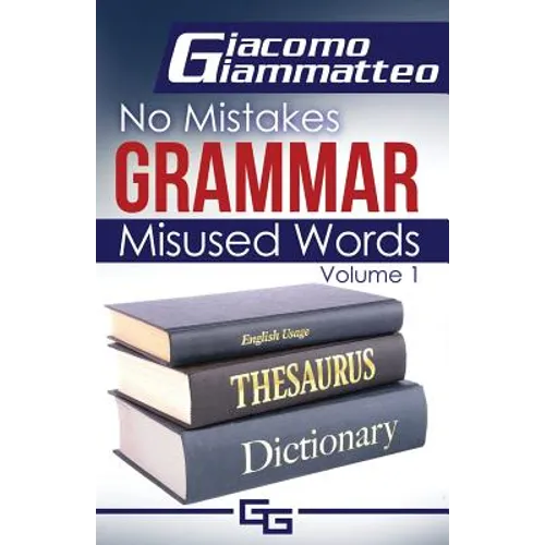 No Mistakes Grammar, Volume I: Misused Words