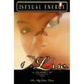 From Sexual Energy to Love: A Journey of Passion, Desire, Oneness & Healing