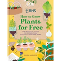 Rhs How to Grow Plants for Free: Creating New Plants from Cuttings, Seeds and More