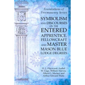 Symbolism and Discourses on the Entered Apprentice, Fellowcraft and Master Mason Blue Lodge Degrees: Foundations of Freemasonry Series
