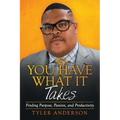 You Have What It Takes: Finding Purpose, Passion, and Productivity