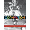 Cornyation: San Antonio's Outrageous Fiesta Tradition