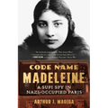Code Name Madeleine: A Sufi Spy in Nazi-Occupied Paris