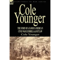 Cole Younger: the Story of a Famous American Civil War Guerrilla & Outlaw