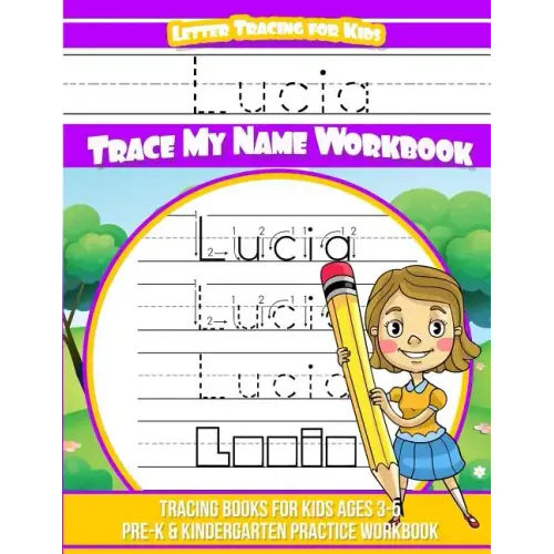 Lucia Letter Tracing for Kids Trace my Name Workbook: Tracing Books for Kids ages 3 - 5 Pre-K & Kindergarten Practice Workbook