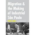 Migration and the Making of Industrial São Paulo