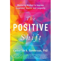 The Positive Shift: Mastering Mindset to Improve Happiness, Health, and Longevity