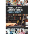 Public Library Administration Transformed: Developing the Organization and Empowering Users
