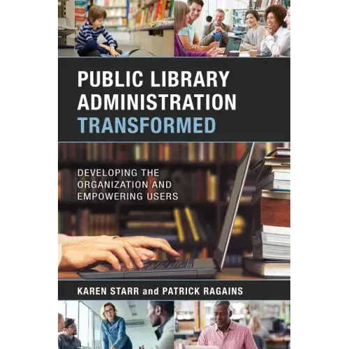 Public Library Administration Transformed: Developing the Organization and Empowering Users