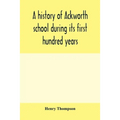 A history of Ackworth school during its first hundred years; preceded by a brief account of the fortunes of the house whilst occupied as a foundling h