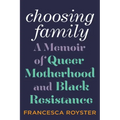 Choosing Family: A Memoir of Queer Motherhood and Black Resistance