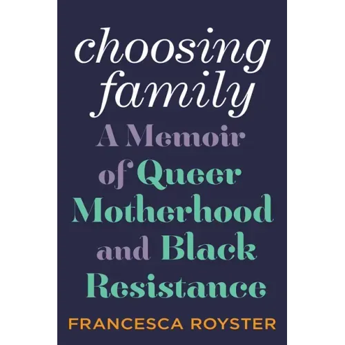 Choosing Family: A Memoir of Queer Motherhood and Black Resistance