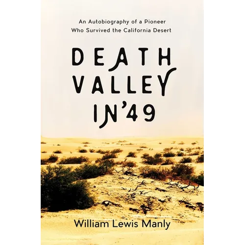 Death Valley in '49: An Autobiography of a Pioneer Who Survived the California Desert