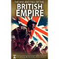The Rise and Fall of the British Empire: A Concise History